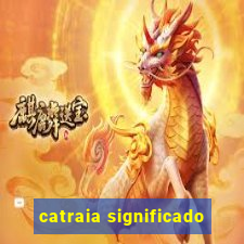 catraia significado